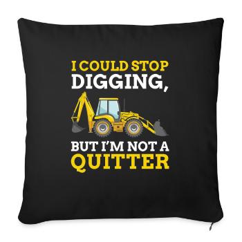 Je pourrais arrêter de creuser, mais je ne suis pas un - Housse de coussin décorative 45 x 45 cm - noir - Devant