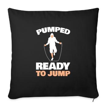 Pumped Ready To Jump for all rope jumping fans - Sofa pillowcase 17,3'' x 17,3'' (45 x 45 cm) - black - Front