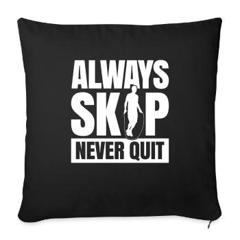 Always Skip Never Quit Für Alle Rope Jumping Fans - Sofakissenbezug 45 x 45 cm - Schwarz - Vorne