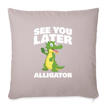 See you later Alligator for Alligator Fan - Sofa pillowcase 17,3'' x 17,3'' (45 x 45 cm) - light taupe - Front