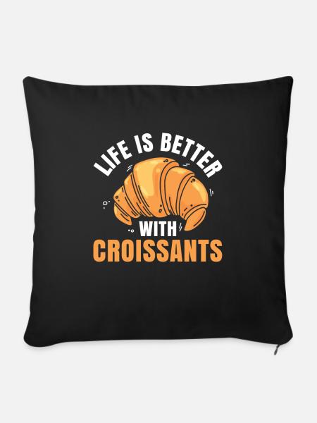 Das Leben Ist Besser Mit Croissants - Sofakissenbezug 45 x 45 cm - Schwarz