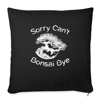 Sorry Can’t Bonsai Bye pour tous les fans de bonsaï - Housse de coussin décorative 45 x 45 cm - noir - Devant