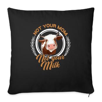 It's not your mother who doesn't support your milk - Sofa pillowcase 17,3'' x 17,3'' (45 x 45 cm) - black - Front