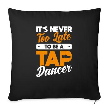 Il n’est jamais trop tard pour devenir danseur de claquettes - Housse de coussin décorative 45 x 45 cm - noir - Devant