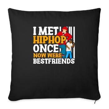 Ich Habe Hip Hop Einmal Getroffen, Jetzt Sind Wir - Sofakissenbezug 45 x 45 cm - Schwarz - Vorne