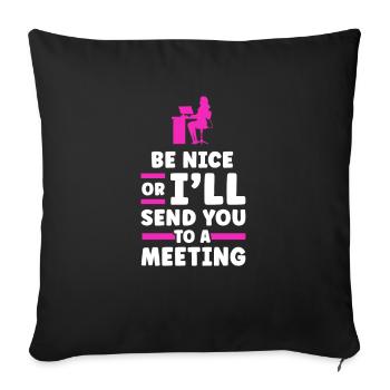 Be nice or I'll send you to a meeting - Sofa pillowcase 17,3'' x 17,3'' (45 x 45 cm) - black - Front