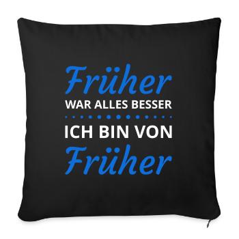 Früher war alles besser ich bin von früher Sprüche - Sofakissenbezug 45 x 45 cm - Schwarz - Vorne