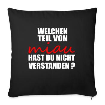 Welchen teil von miau hast du nicht verstanden - Sofakissenbezug 45 x 45 cm - Schwarz - Vorne
