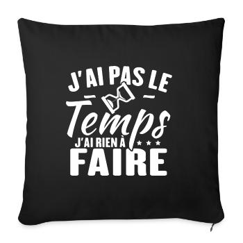 J'ai pas le temps j'ai rien à faire - Housse de coussin décorative 45 x 45 cm - noir - Devant