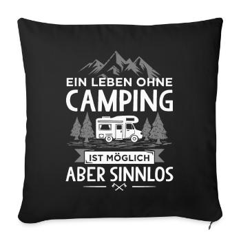 Ein Leben ohne Camping ist möglich aber sinnlos - Sofakissenbezug 45 x 45 cm - Schwarz - Vorne