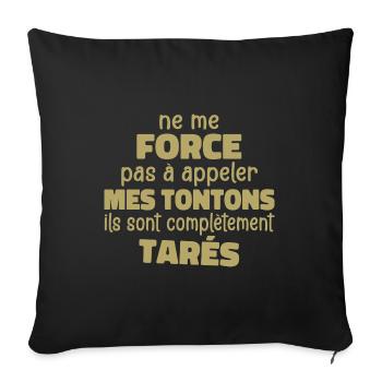 Me Force Pas à Appeler Mes Tontons Ils Sont Tarés - Housse de coussin décorative 45 x 45 cm - noir - Devant
