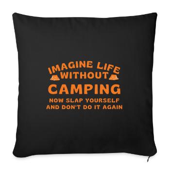 Imagine life without camping - Sofa pillowcase 17,3'' x 17,3'' (45 x 45 cm) - black - Front