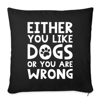Either You Like Dogs Or You Are Wrong - Sofa pillowcase 17,3'' x 17,3'' (45 x 45 cm) - black - Front