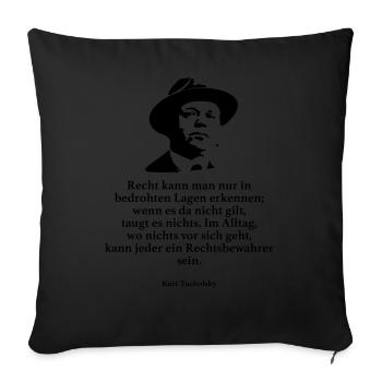 Tucholsky: Recht kann man nur in bedrohten Lagen - Sofakissenbezug 45 x 45 cm - Schwarz - Vorne