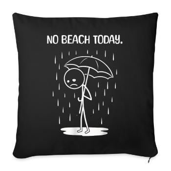 Funny today unfortunately no BEach - Sofa pillowcase 17,3'' x 17,3'' (45 x 45 cm) - black - Front
