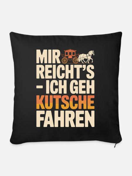  Mir Reichts Ich Geh Kutsche Fahren Lustiger - Sofakissenbezug 45 x 45 cm - Schwarz