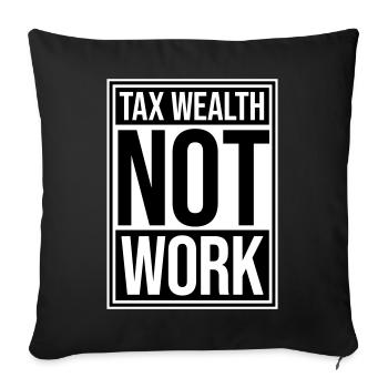 Tax Wealth Not Work Progressiv Politik Wirtschaft - Sofakissenbezug 45 x 45 cm - Schwarz - Vorne