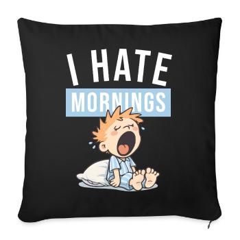I Hate Mornings | Funny morning grouch design - Sofa pillowcase 17,3'' x 17,3'' (45 x 45 cm) - black - Front