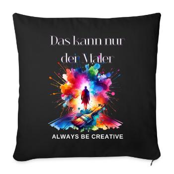 Maler Geschenk - Lustiger Maler Spruch  - Sofakissenbezug 45 x 45 cm - Schwarz - Vorne