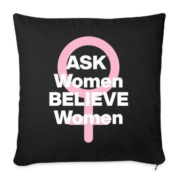 ASK WOMEN, BELIEVE WOMEN! ♀️ FEMALE POWER, GIRLS - Sofa pillowcase 17,3'' x 17,3'' (45 x 45 cm) - black - Front