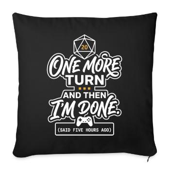 One More Turn Gamer Spruch D20 - Sofakissenbezug 45 x 45 cm - Schwarz - Vorne