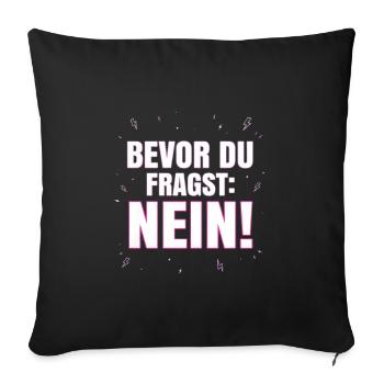 Bevor du fragst Nein - Lustiger Spruch Witziges - Sofakissenbezug 45 x 45 cm - Schwarz - Vorne
