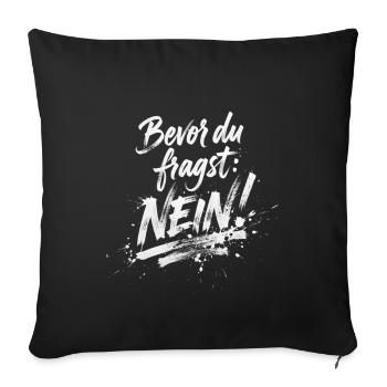 BEVOR DU FRAGST: NEIN! - Sofakissenbezug 45 x 45 cm - Schwarz - Vorne