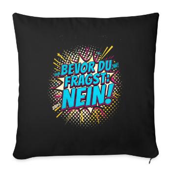 BEVOR DU FRAGST NEIN Morgenmuffel Spruch - Sofakissenbezug 45 x 45 cm - Schwarz - Vorne
