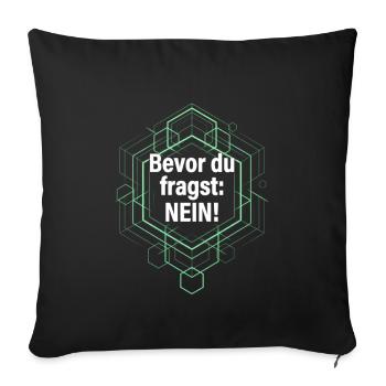 Bevor du fragst Nö! Büro Sprüche frech - Sofakissenbezug 45 x 45 cm - Schwarz - Vorne