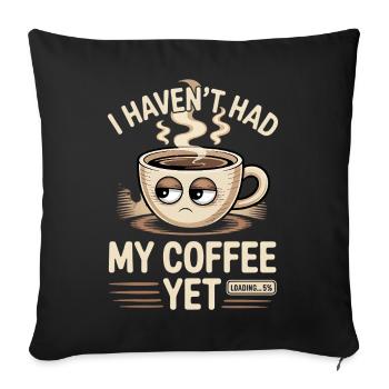 Ich habe meinen Kaffee noch nicht getrunken, lustiger Kaffee - Sofakissenbezug 45 x 45 cm - Schwarz - Vorne