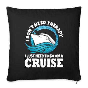 I do not need therapy I just need to go on a cruise - Sofa pillowcase 17,3'' x 17,3'' (45 x 45 cm) - black - Front