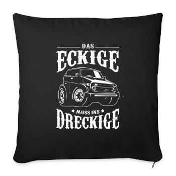 Der Eckige muss ins Dreckige Offroad Geschenk - Sofakissenbezug 45 x 45 cm - Schwarz - Vorne