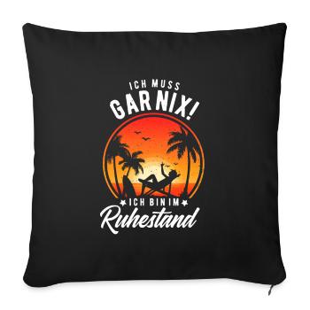 Ich muss Gar Nix Rentner Pensionär Spruch - Sofakissenbezug 45 x 45 cm - Schwarz - Vorne