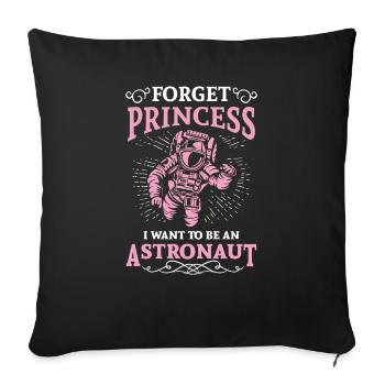 Forget princess i want to be an astronaut - Sofa pillowcase 17,3'' x 17,3'' (45 x 45 cm) - black - Front