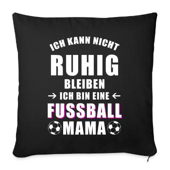 Fußball Mama cooler Spruch nicht ruhig bleiben - Sofakissenbezug 45 x 45 cm - Schwarz - Vorne