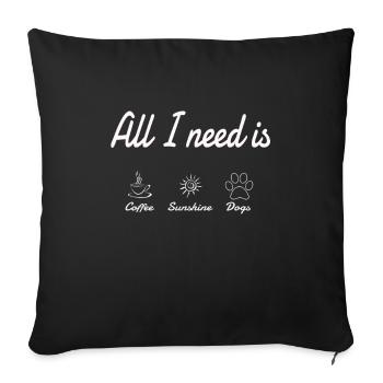 Tout ce dont j'ai besoin, c'est Coffee Sunshine and Dogs - Housse de coussin décorative 45 x 45 cm - noir - Devant