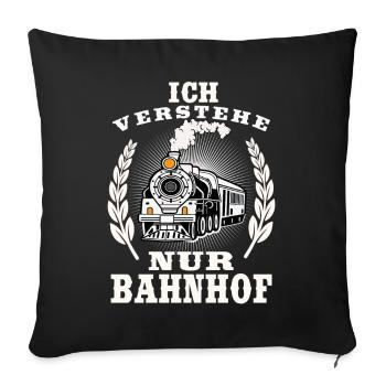 Ich verstehe nur Bahnhof - Sofakissenbezug 45 x 45 cm - Schwarz - Vorne