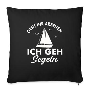 Geht ihr Arbeiten ich geh Segeln - Sofakissenbezug 45 x 45 cm - Schwarz - Vorne