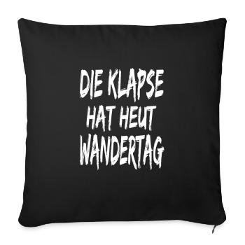 Die Klapse hat heut Wandertag - Sofakissenbezug 45 x 45 cm - Schwarz - Vorne