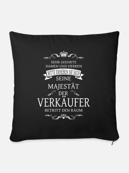 Seine Majestät der Verkäufer betritt den Raum - Sofakissenbezug 45 x 45 cm - Schwarz