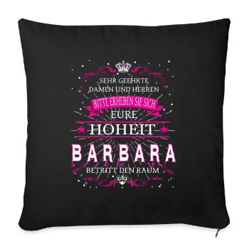 Eure Hoheit Barbara betritt den Raum - Sofakissenbezug 45 x 45 cm - Schwarz - Vorne