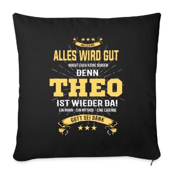 everything will be fine because Theo Is There T-Shirt - Sofa pillowcase 17,3'' x 17,3'' (45 x 45 cm) - black - Front