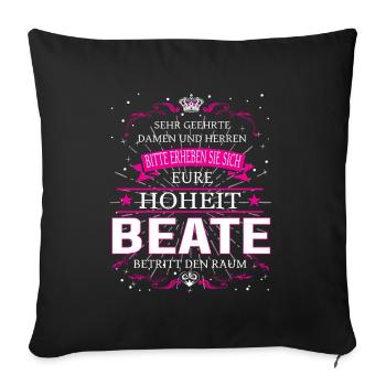 Eure Hoheit Beate betritt den Raum - Sofakissenbezug 45 x 45 cm - Schwarz - Vorne