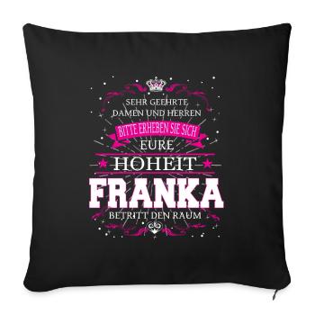 Eure Hoheit Franka betritt den Raum - Sofakissenbezug 45 x 45 cm - Schwarz - Vorne