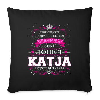 Eure Hoheit Katja betritt den Raum - Sofakissenbezug 45 x 45 cm - Schwarz - Vorne