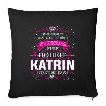 Eure Hoheit Katrin betritt den Raum - Sofakissenbezug 45 x 45 cm - Schwarz - Vorne