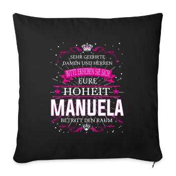 Eure Hoheit Manuela betritt den Raum - Sofakissenbezug 45 x 45 cm - Schwarz - Vorne