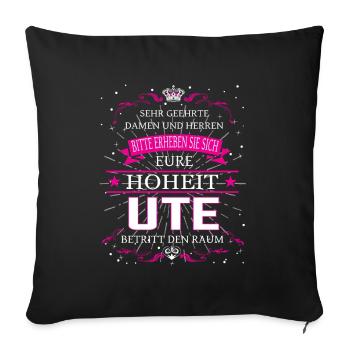 Eure Hoheit Ute betritt den Raum - Sofakissenbezug 45 x 45 cm - Schwarz - Vorne