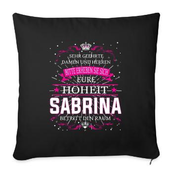 Eure Hoheit Sabrina betritt den Raum - Sofakissenbezug 45 x 45 cm - Schwarz - Vorne