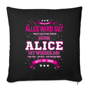 Alles wird gut, denn Alice ist wieder da - Sofakissenbezug 45 x 45 cm - Schwarz - Vorne